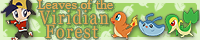 Leaves of the Viridian Forest. Collecting Charmander, Mantyke and Snivy lines among others!
