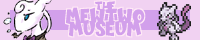 the Mewtwo Museum!